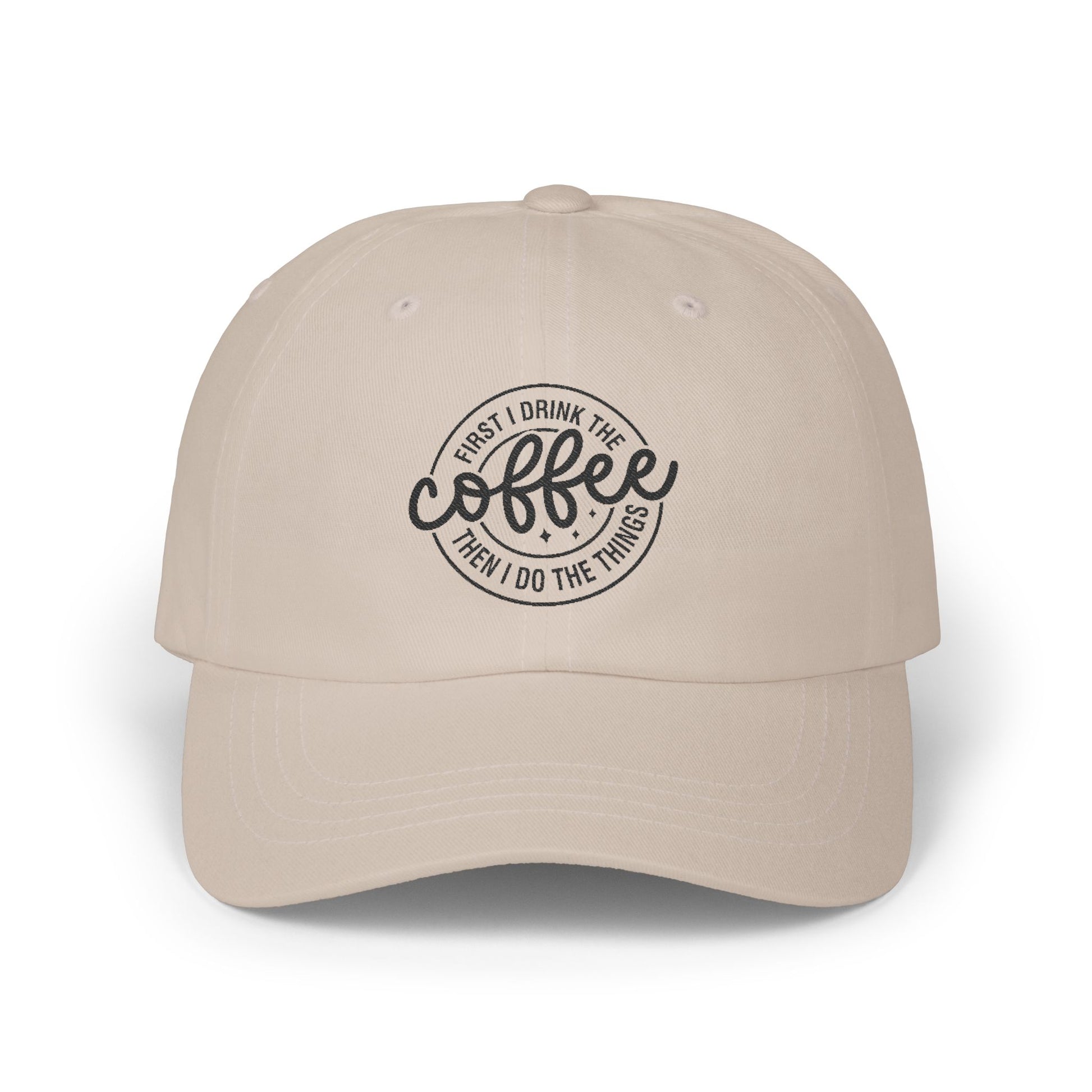 First I Drink The Coffee Then I Do The Things Coffee hat
