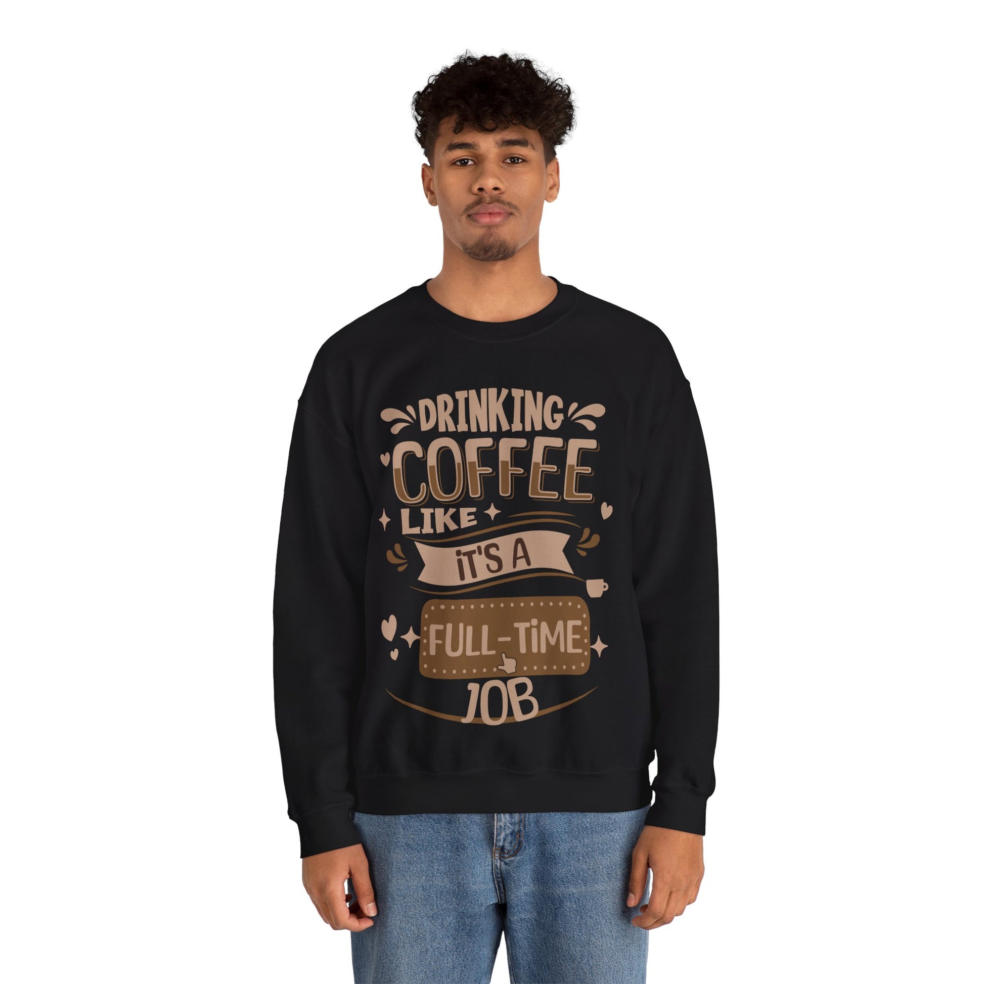 Drinking Coffee like it's full-time job Sweatshirt, Coffee Lovers Unisex Heavy Blend™ Crewneck Sweatshirt, Coffee Lovers Sweatshirt