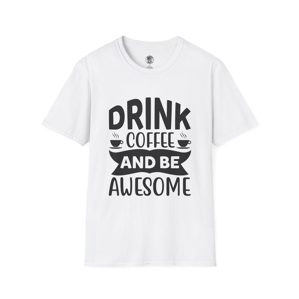 Drink Coffee and Be Awesome Unisex T-Shirt, T-Shirt for Coffee Lovers
