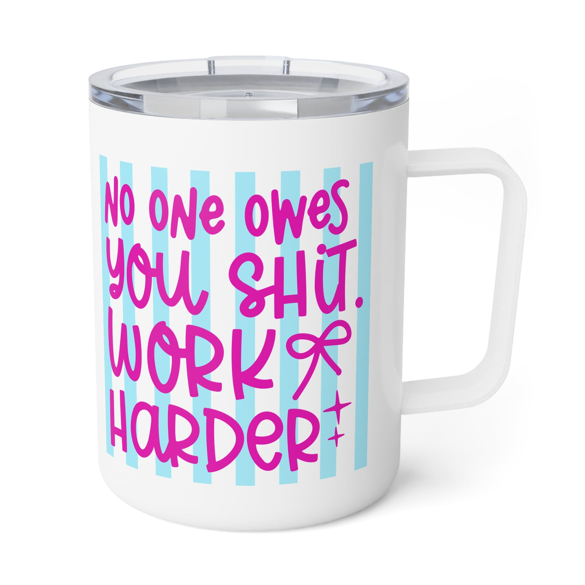 "No one owes you shit work harder" Insulated Travel Mug for Coffee Lovers, Sarcastic Quote Cup