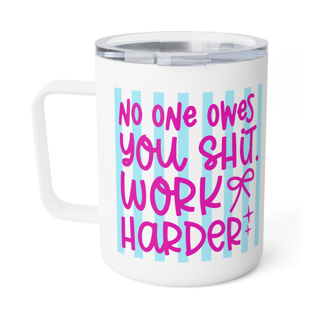 Sarcastic Travel Coffee Mug, No one owes you shit work harder Travel Mug for Coffee Lovers, Sarcastic Quote Coffee Cup, Caffeine Lover Gift