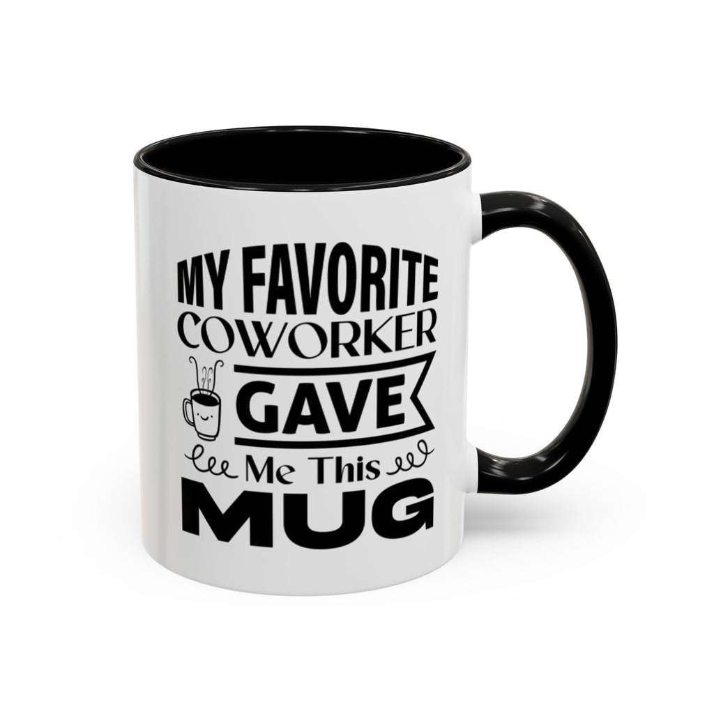 My Favorite Coworker Gave Me This Mug,  Accent coffee mug, Coffee Lovers Mug 11oz 15oz