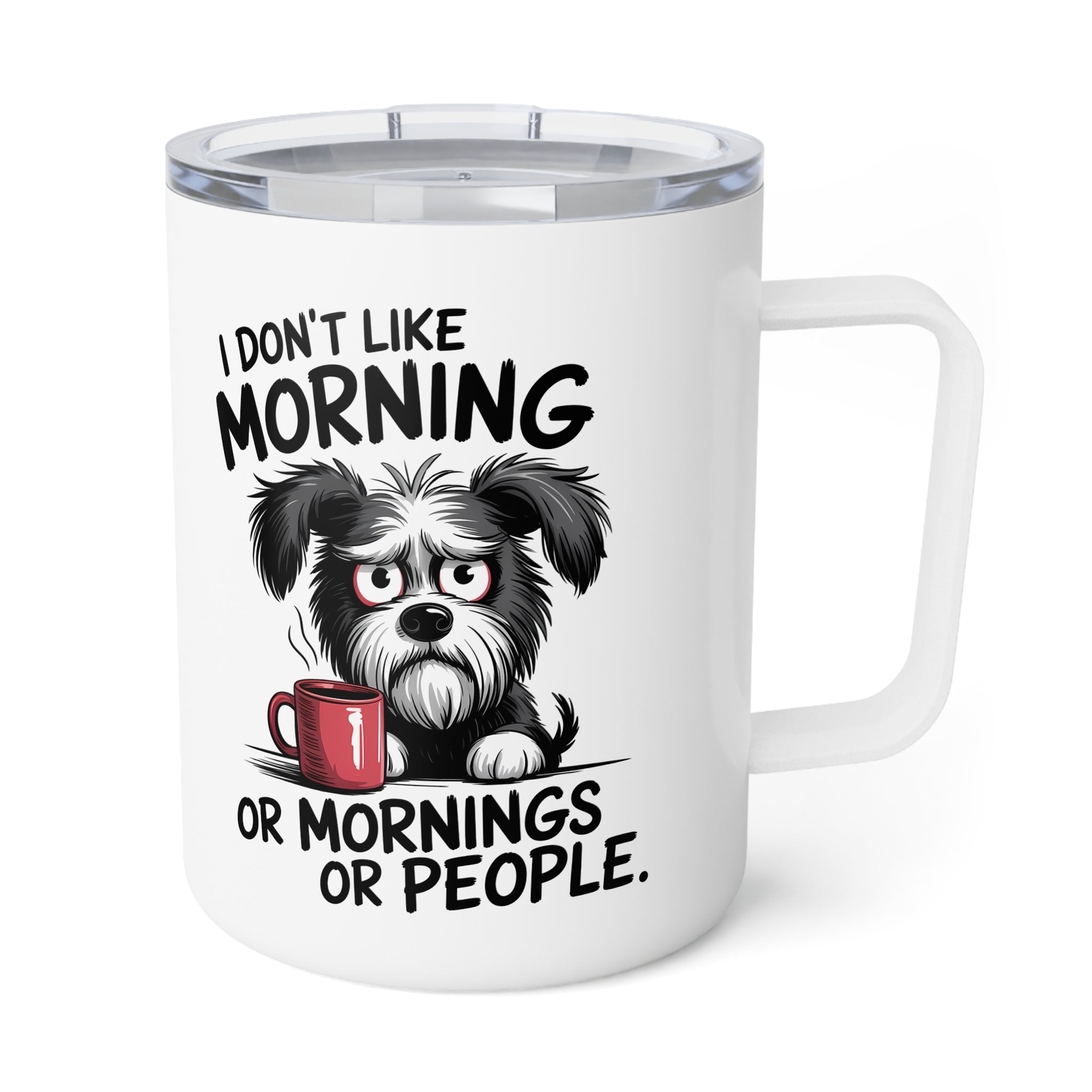 I don't like Morning, or Mornings, or People Travel Insulated Coffee Mug, Travel Mug for Coffee Lovers 10oz, Gift for her for him