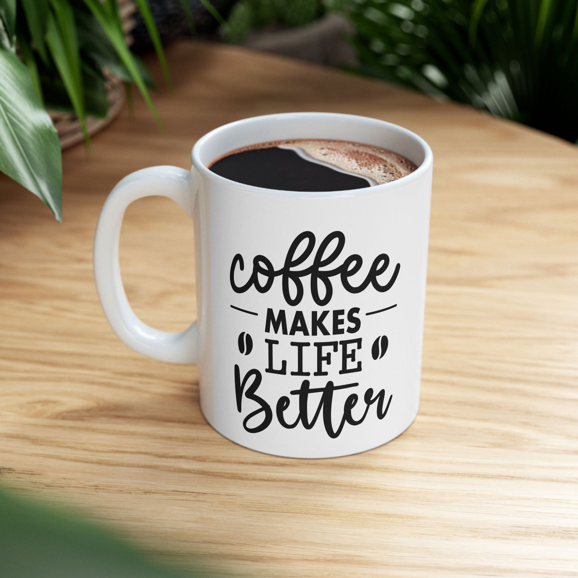 Coffee makes Life Better Ceramic Mug 11oz, Coffee Lovers Mug, Mug for him, Mug for her