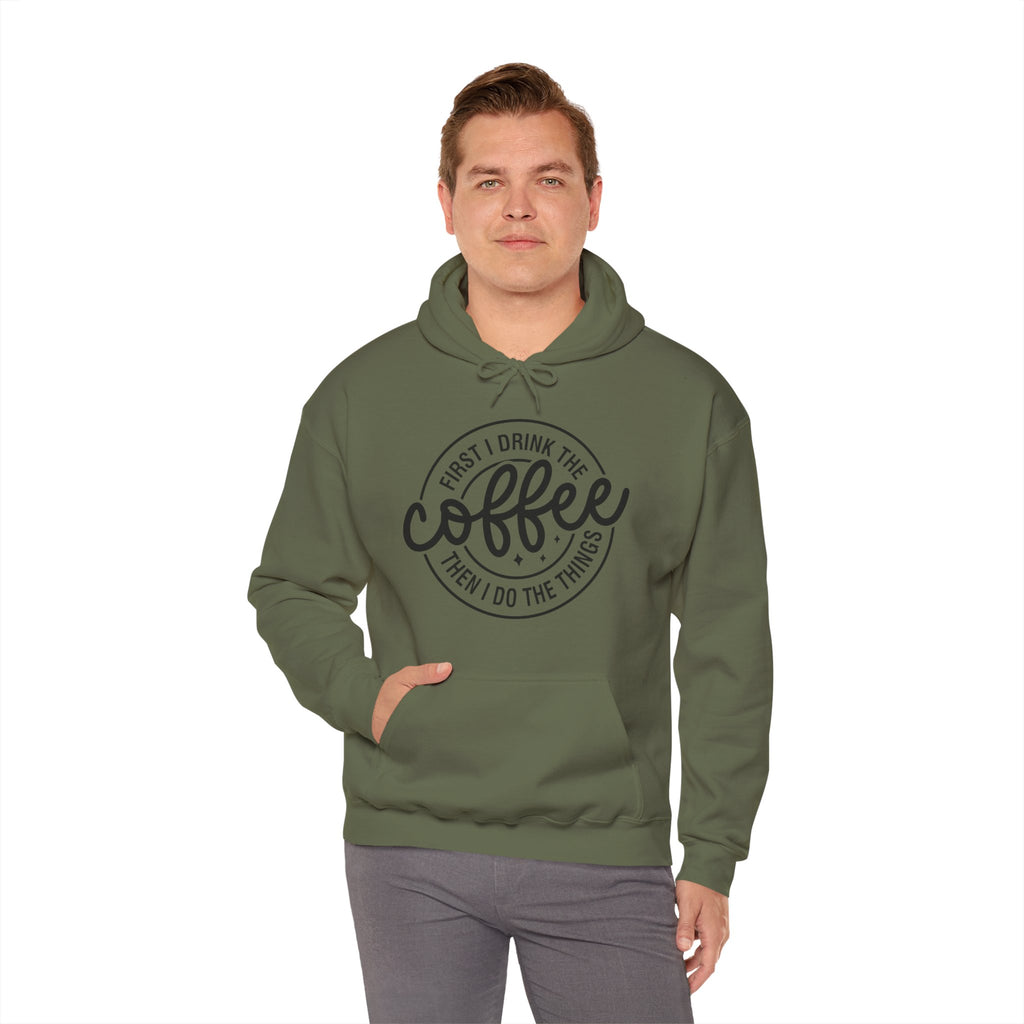 Coffee Hoodie — “First I Drink The Coffee Then I Do The Things” Cozy Pullover, Unisex Hoodie for Coffee Lovers