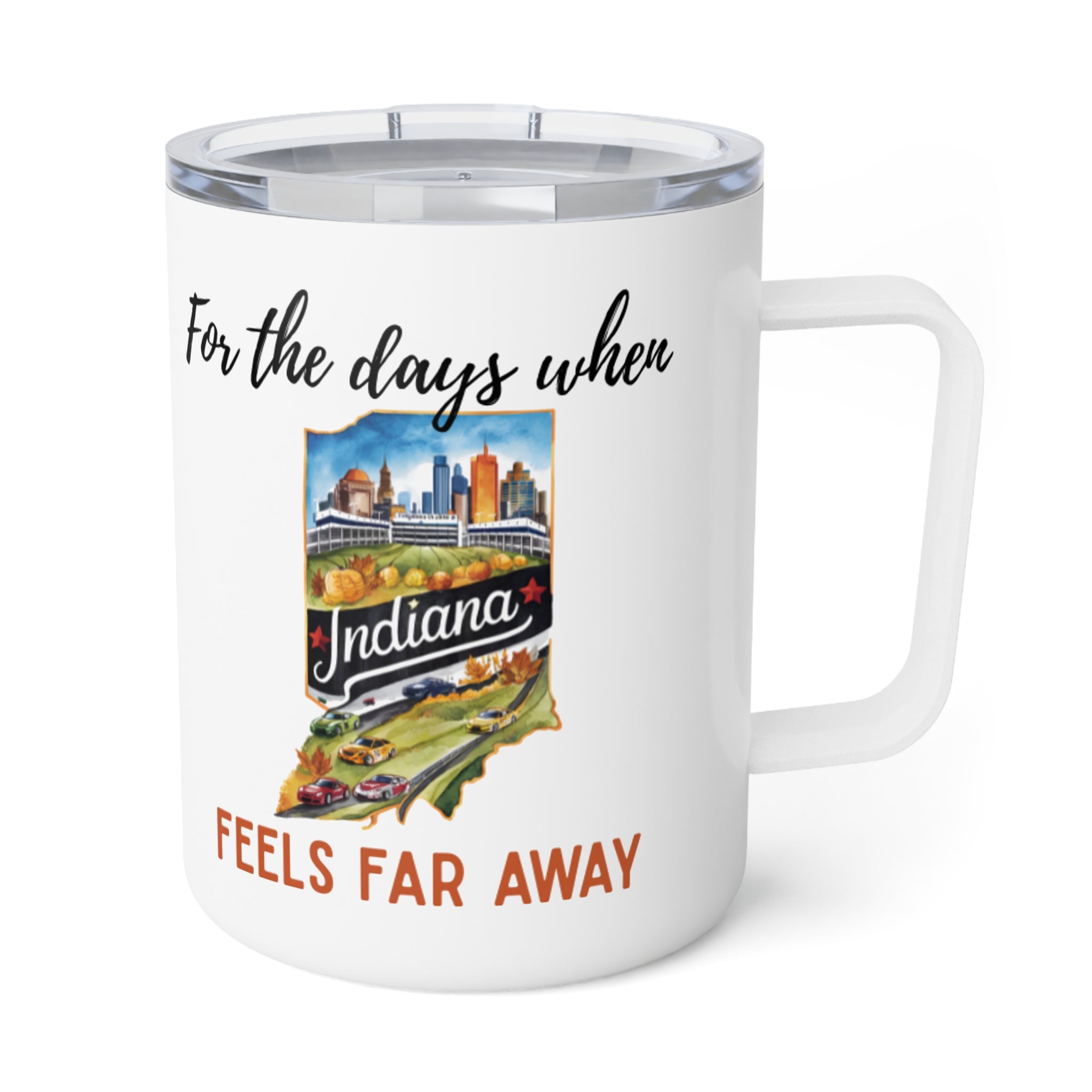 Indiana feels far away Insulated Coffee Mug, Missing Indiana Coffee tumbler, Homesick Mug