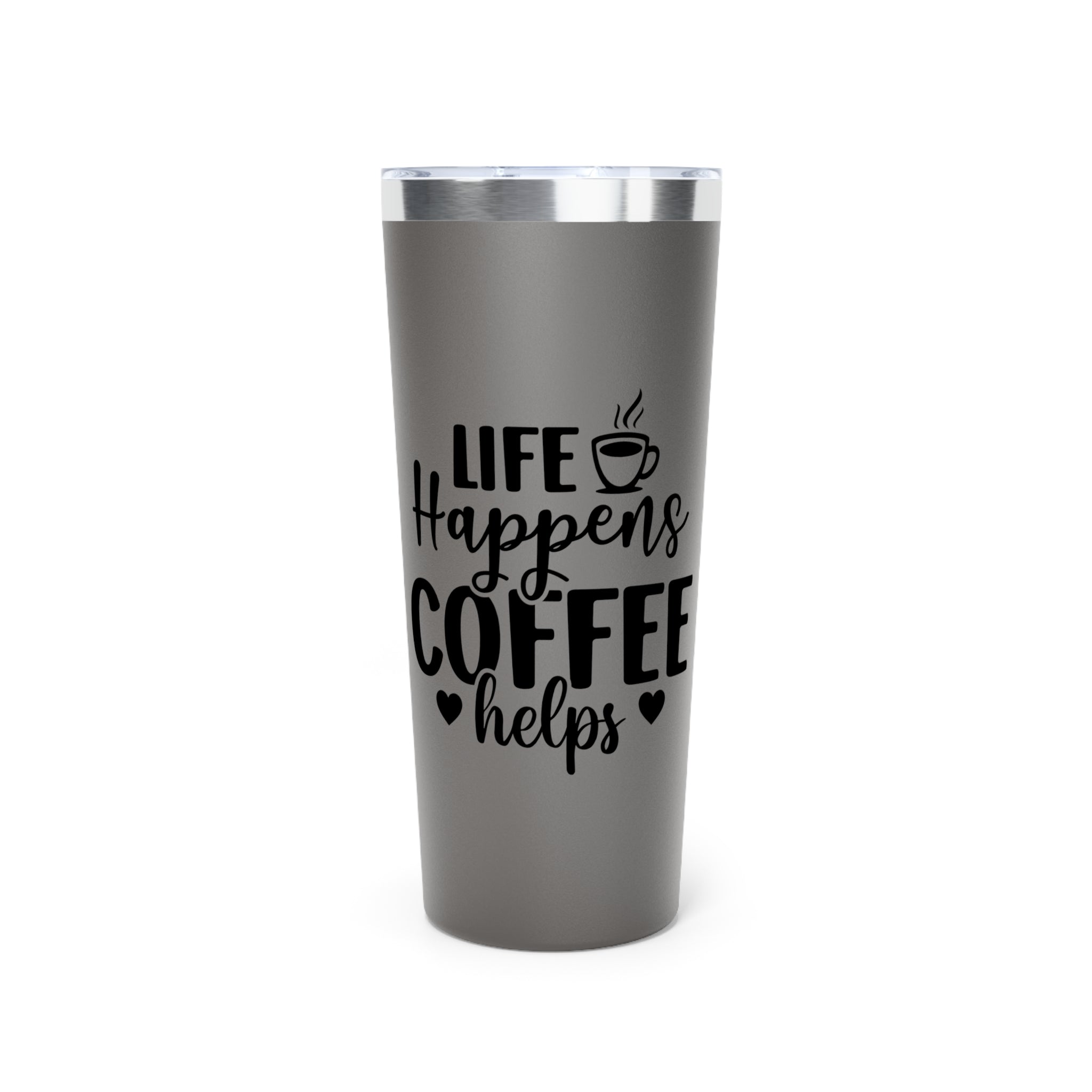 Life Happens Coffee Helps - Vacuum Insulated Tumbler - 22oz.