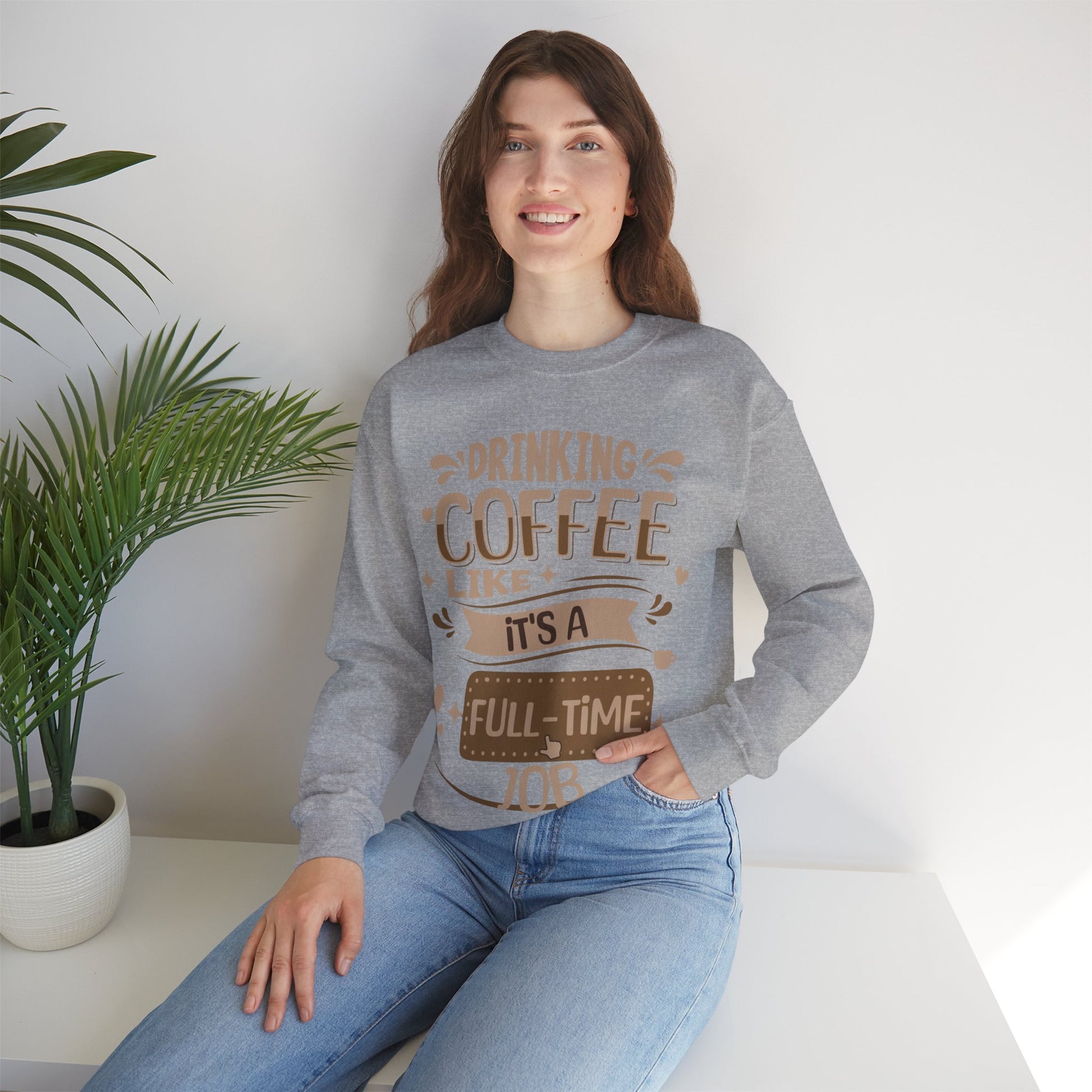 Drinking Coffee like it's full-time job Sweatshirt, Coffee Lovers Unisex Heavy Blend™ Crewneck Sweatshirt, Coffee Lovers Sweatshirt