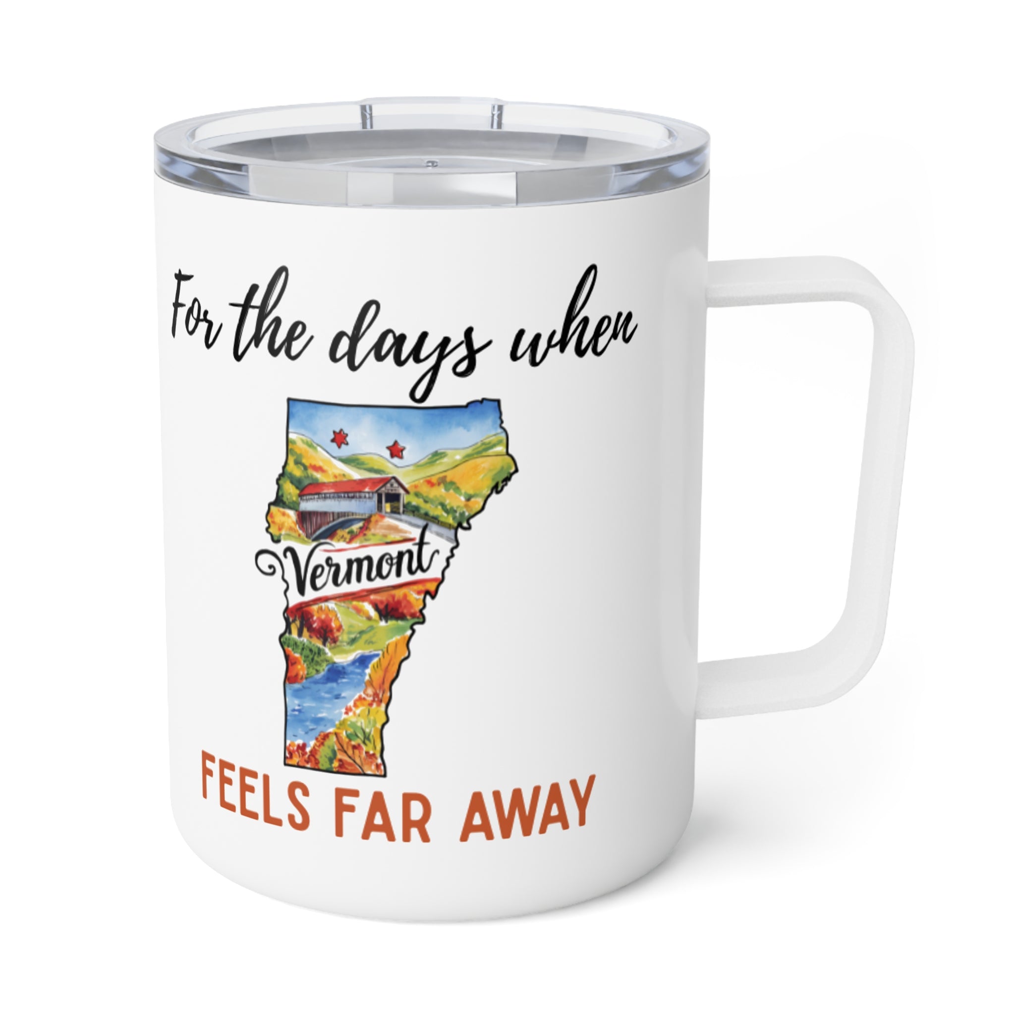 Vermont feels far away Insulated Coffee Mug, Missing Vermont Coffee tumbler, Homesick Vermont Mug