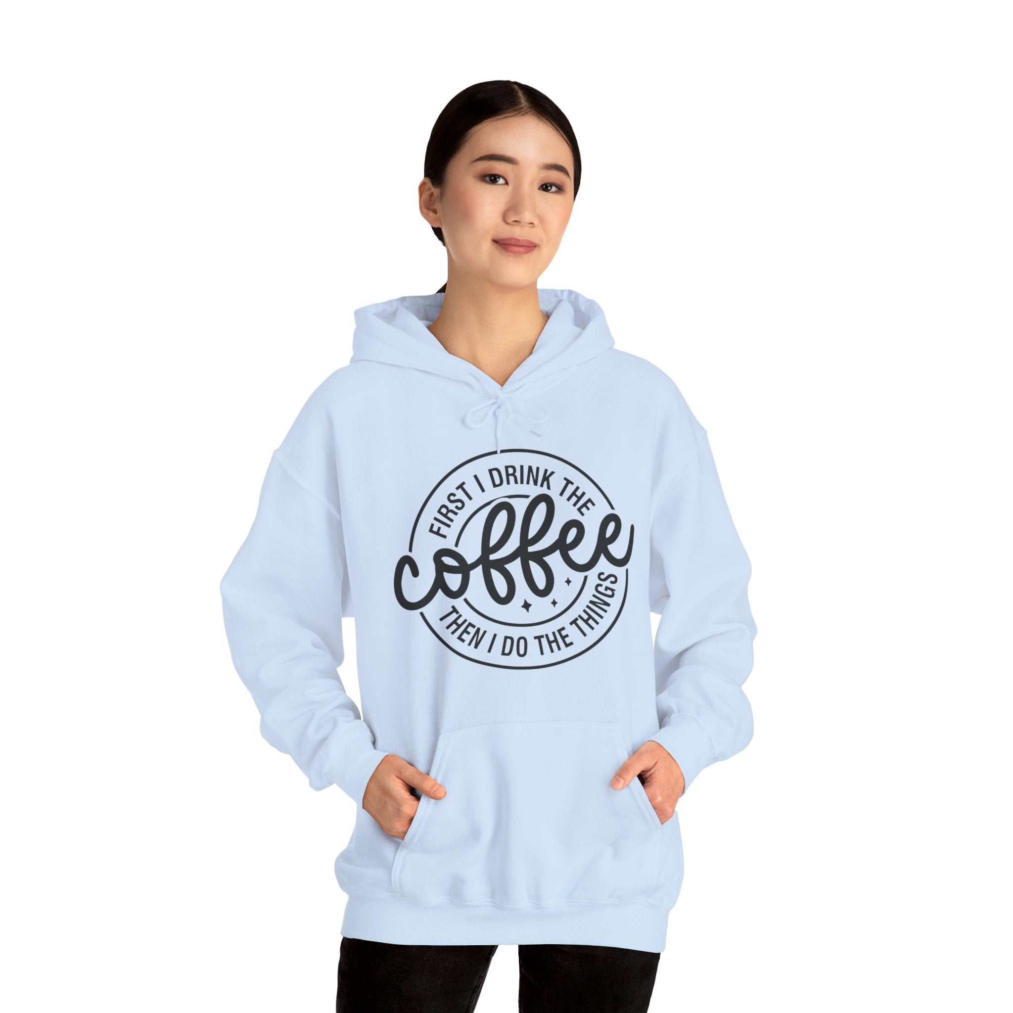 Coffee Hoodie — “First I Drink The Coffee Then I Do The Things” Cozy Pullover, Unisex Hoodie for Coffee Lovers