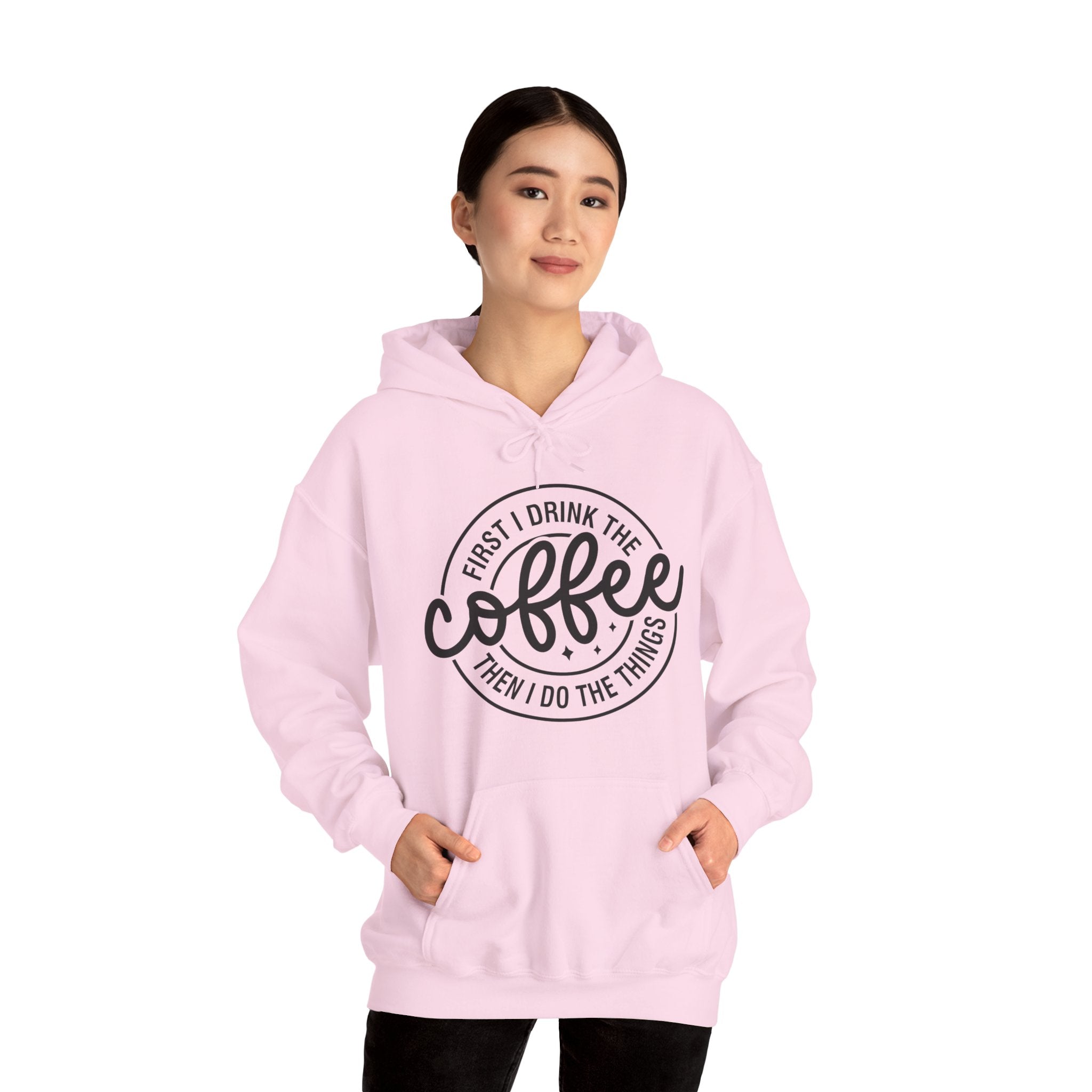 Coffee Hoodie — “First I Drink The Coffee Then I Do The Things” Cozy Pullover, Unisex Hoodie for Coffee Lovers