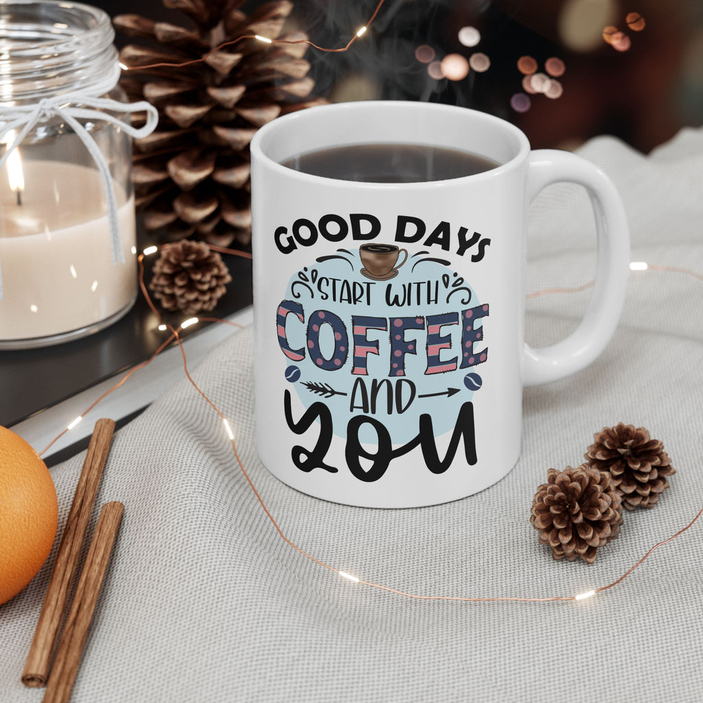 Coffee Mug "Good Days Start with Coffee & You" Ceramic, Coffee Lovers Coffee Mug 11oz/15oz