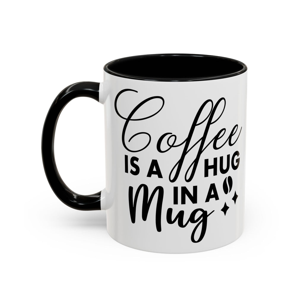 Coffee is a Hug in a Mug Coffee Mug