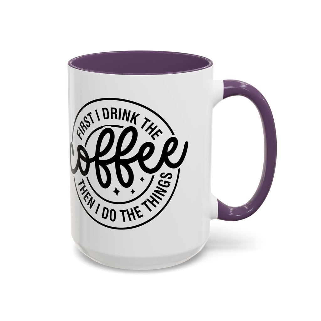 First I Drink The Coffee Then I Do The Things Coffee Mug