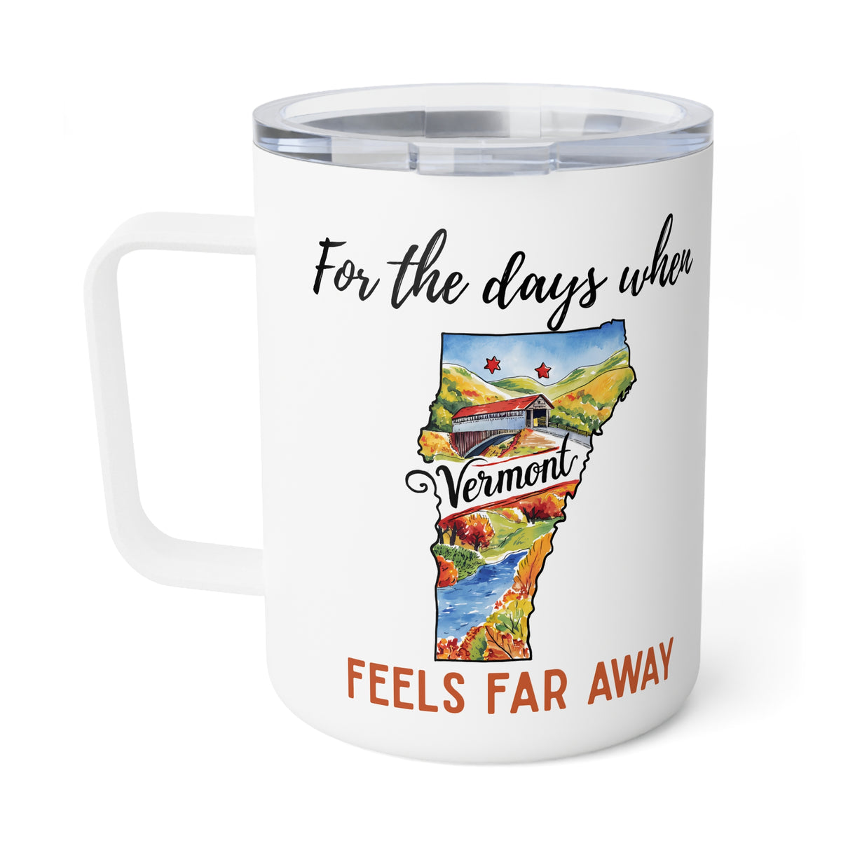 Vermont feels far away Insulated Coffee Mug, Missing Vermont Coffee tumbler, Homesick Vermont Mug