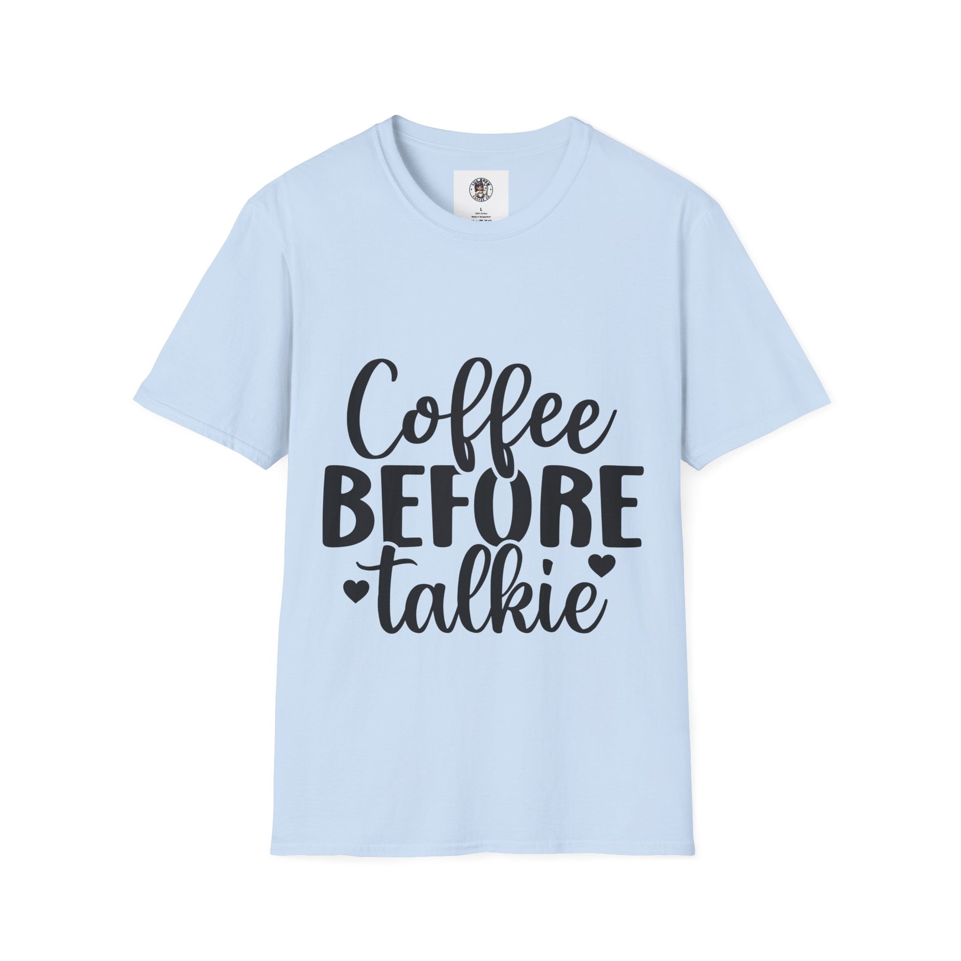 Coffee Before Talkie Unisex T- Shirt, T-Shirt for Coffee Lovers
